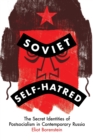 Image for Soviet self-hatred  : the secret identities of postsocialism in contemporary Russia