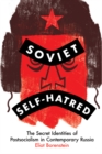 Image for Soviet Self-Hatred: The Secret Identities of Postsocialism in Contemporary Russia