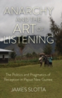 Image for Anarchy and the art of listening  : the politics and pragmatics of reception in Papua New Guinea