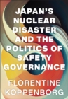 Image for Japan&#39;s nuclear disaster and the politics of safety governance