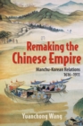 Image for Remaking the Chinese empire  : Manchu-Korean relations, 1616-1911