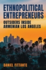 Image for Ethnopolitical entrepreneurs  : outsiders inside Armenian Los Angeles