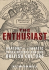 Image for The enthusiast  : anatomy of the fanatic in seventeenth-century British culture