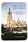 Image for Dynasty Divided : A Family History of Russian and Ukrainian Nationalism