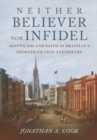 Image for Neither Believer nor Infidel: Skepticism and Faith in Melville&#39;s Shorter Fiction and Poetry