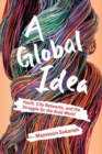 Image for A global idea  : youth, city networks, and the struggle for the Arab world