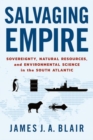 Image for Salvaging empire  : sovereignty, natural resources, and environmental science in the South Atlantic