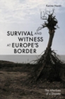 Image for Survival and witness at Europe&#39;s border  : the afterlives of a disaster