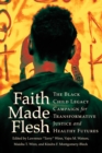 Image for Faith Made Flesh: The Black Child Legacy Campaign for Transformative Justice and Healthy Futures