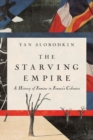 Image for The starving empire  : a history of famine in France&#39;s colonies