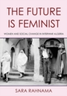 Image for The future is feminist  : women and social change in interwar Algeria