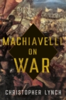 Image for Machiavelli on War
