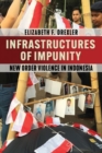 Image for Infrastructures of Impunity : New Order Violence in Indonesia
