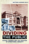 Image for Dividing the public  : school finance and the creation of structural inequity