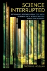 Image for Science interrupted  : rethinking research practice with bureaucracy, agroforestry, and ethnography