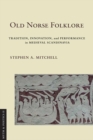 Image for Old Norse Folklore: Tradition, Innovation, and Performance in Medieval Scandinavia