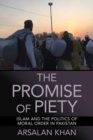 Image for The promise of piety  : Islam and the politics of moral order in Pakistan