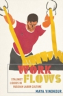 Image for Work Flows : Stalinist Liquids in Russian Labor Culture