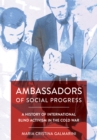 Image for Ambassadors of social progress: a history of international blind activism in the Cold War