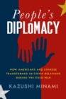 Image for People&#39;s diplomacy  : how Americans and Chinese transformed US-China relations during the Cold War