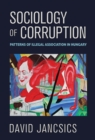 Image for Sociology of corruption  : patterns of illegal association in Hungary