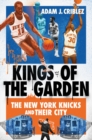 Image for Kings of the Garden: The New York Knicks and Their City