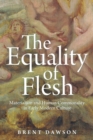 Image for The Equality of Flesh : Materialism and Human Commonality in Early Modern Culture