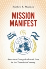 Image for Mission Manifest : American Evangelicals and Iran in the Twentieth Century