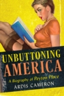 Image for Unbuttoning America  : a biography of &quot;Peyton Place&quot;