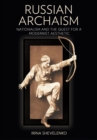 Image for Russian Archaism : Nationalism and the Quest for a Modernist Aesthetic