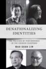 Image for Denationalizing Identities : The Politics of Performance in the Chinese Diaspora