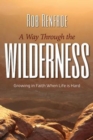 Image for Way Through the Wilderness: Growing in Faith When Life Is Hard