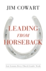 Image for Leading From Horseback: Lost Lessons Every Church Leader Needs