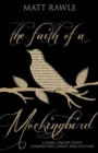 Image for Faith of a Mockingbird: A Small Group Study Connecting Christ and Culture