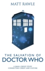 Image for The Salvation of Doctor Who : A Small Group Study Connecting Christ and Culture