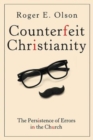 Image for Counterfeit Christianity: the persistence of errors in the church