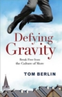 Image for Defying Gravity: Break Free from the Culture of More