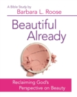 Image for Beautiful Already - Women&#39;s Bible Study Participant Book