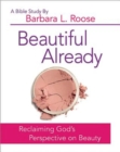 Image for Beautiful Already - Women&#39;s Bible Study Participant Book: Reclaiming God&#39;s Perspective on Beauty