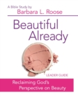 Image for Beautiful Already - Women&#39;s Bible Study Leader Guide