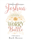 Image for Joshua - Women&#39;s Bible Study Participant Workbook: Winning the Worry Battle