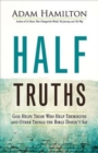 Image for Half truths: God helps those who help themselves and other things the Bible doesn&#39;t say