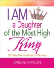 Image for I am a daughter of the most high King: 30 daily declarations for women
