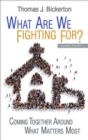 Image for What Are We Fighting For? Leader Guide: Coming Together Around What Matters Most