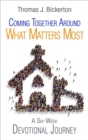 Image for Coming Together Around What Matters Most: A Six-Week Devotional Journey