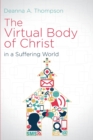 Image for The Virtual Body of Christ in a Suffering World