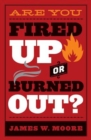 Image for Are you fired up or burned out?