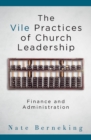 Image for Vile Practices of Church Leadership: Finance and Administration