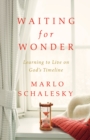 Image for Waiting for Wonder: Learning to Live on God&#39;s Timeline