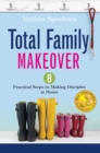 Image for Total Family Makeover: 8 Practical Steps to Making Disciples at Home